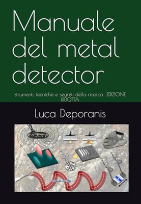 Manuale del metal detector: strumenti, tecniche e segreti della ricerca EDIZIONE RIDOTTA