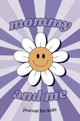 Mommy and Me Journal for Kids: A Fun and Creative Keepsake Notebook for Mothers and Children to Bond, Share Memories, and Express Feelings