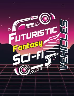 Futuristic Fantasy Sci-Fi Vehicles Coloring Book