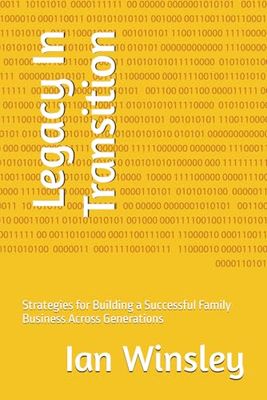 Legacy In Transition: Strategies for Building a Successful Family Business Across Generations