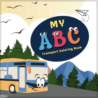 My ABC Transport Coloring Book: For 3 to 13 Years Old | Cute and Easy | For Boys and Girls