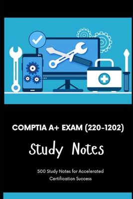 CompTIA A+ Exam (220-1202) - Study Notes: 500 Study Notes for Accelerated Certification Success