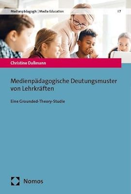 Medienpädagogische Deutungsmuster von Lehrkräften: Eine Grounded-Theory-Studie: 7