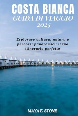 COSTA BIANCA guida di viaggio 2025: Esplorare cultura, natura e percorsi panoramici: il tuo itinerario perfetto