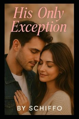 His Only Exception: An Emotional Contemporary Romance About Forbidden Love, Second Chances, and the One Man She Could Never Resist