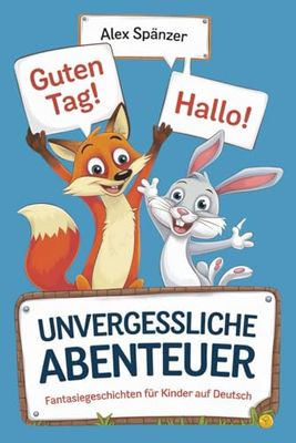 Unvergessliche Abenteuer: Fantasiegeschichten für Kinder Auf deutsch