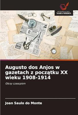 Augusto dos Anjos w gazetach z pocz¿tku XX wieku 1908-1914: G¿osy czasopism