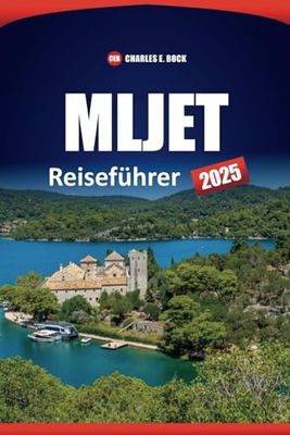 MLJET Reiseführer 2025: Erkunden Sie die wichtigsten Sehenswürdigkeiten, Aktivitäten, Strände, Wanderwege, die lokale Küche, praktische Tipps und wichtige Reiserouten auf der Insel Kroatien