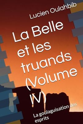 La Belle et les truands (Volume IV): La goulaguisation des esprits