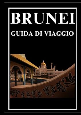 BRUNEI GUIDA DI VIAGGIO 2025