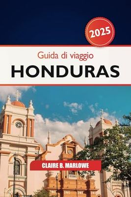 Guida di Viaggio Honduras 2025: Scopri le spiagge incontaminate di Roatan, le antiche rovine, la storia, la cultura vibrante e l'avventura in America Centrale