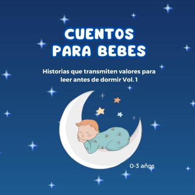CUENTOS PARA BEBES: Cuentos para bebes/niños de 0,1,2 y 3 años que transmiten valores con ilustraciones para leer antes de dormir