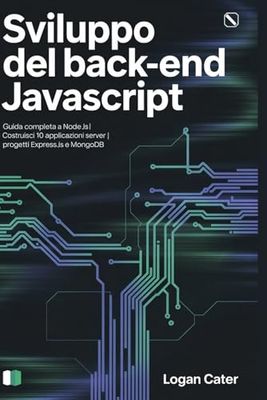 Sviluppo del back-end JavaScript: Guida completa a Node.js | Costruisci 10 applicazioni server | Progetti Express.js e MongoDB