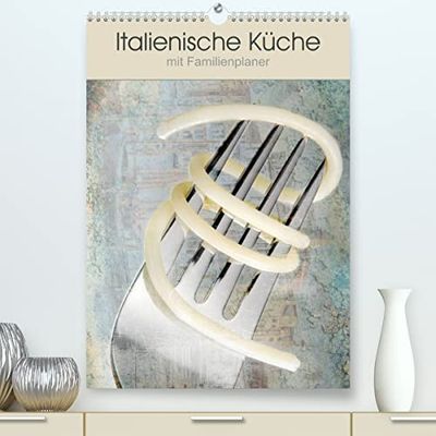 Italienische Küche mit Familienplaner (hochwertiger Premium Wandkalender 2024 DIN A2 hoch), Kunstdruck in Hochglanz: Ein Blickfang mit Funktion.