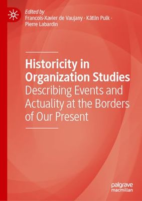Historicity in Organization Studies: Describing Events and Actuality at the Borders of Our Present