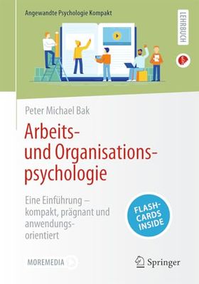 Arbeits Und Organisationspsychologie: Eine Einführung - Kompakt, Prägnant Und Anwendungsorientiert