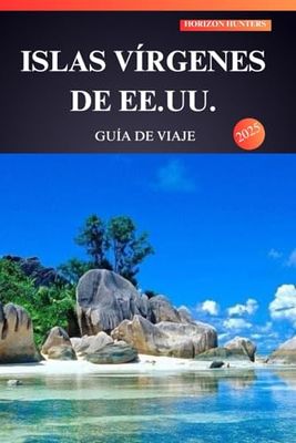 ISLAS VÍRGENES DE EE.UU. GUÍA DE VIAJE 2025: Playas bañadas por el sol, aventuras impresionantes y joyas de islas escondidas esperan a quienes viajan por primera vez