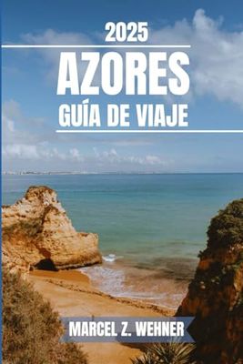 AZORES GUÍA DE VIAJE: Descubra las atracciones imperdibles de las Azores, las joyas ocultas y las actividades al aire libre. Consejos prácticos y perspectivas locales