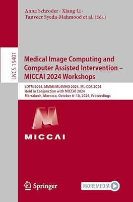 Medical Image Computing and Computer Assisted Intervention – MICCAI 2024 Workshops: LDTM 2024, MMMI/ML4MHD 2024, ML-CDS 2024, Held in Conjunction with ... October 6–10, 2024, Proceedings: 15401
