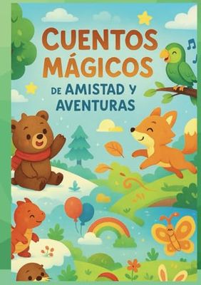 Cuentos mágicos de amistad y aventuras, libro ilustrado para niños pequeños, cuentos mágicos de animales y valores para soñar.: Descubre un mundo de ... cortas para niños con valores y enseñanzas.