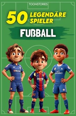 Die 50 Legenden des Fußballs: 50 Legendäre Spieler – farbig illustrierte Porträts und Beschreibungen – ToonStories