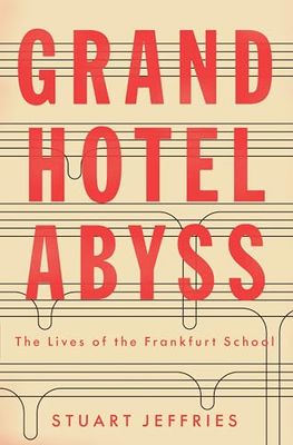 Grand Hotel Abyss: The Lives of the Frankfurt School