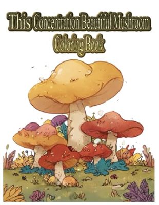 This Concentration Beautiful Mushroom Coloring Book: gives you relaxation and fun. It is a perfect gift idea for your loving one This coloring book is ... also perfect for Birthday Halloween Christmas