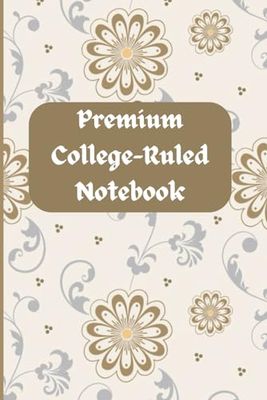 Premium College-Ruled Notebook: Your Path to Academic Success: Guided Learning, Smart Organization, and Inspiring Note-Taking for College Students