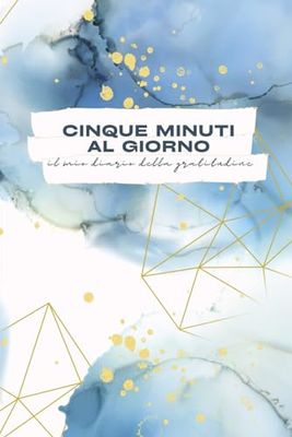 Cinque minuti al giorno: il mio diario della gratitudine: Un Passo alla Volta - Gratitudine e Consapevolezza Quotidiana per Trasformare la Tua Vita