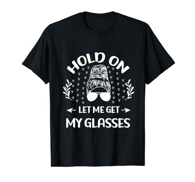 Funny Overthinker, Hold On Let Me Get My Glasses Mujer Camiseta