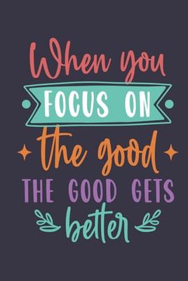 When You Fokus On The Good The Good Gets Better Line Notebook