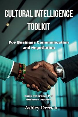 Cultural Intelligence Toolkit for Business Communication and Negotiation: Quick Reference for Business Leaders