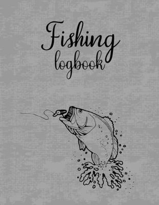 Fishing logbook: Fishing logbook to Record Details of Fishing Trips and Fishing Adventure Experiences