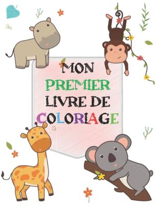 MON PRIMIER LIVRE DE COLORIAGE: Ours, lapins, cerfs, dinosaures, chiens, chevaux et plus, livre de coloriage pour enfants, pages simples et faciles à colorier