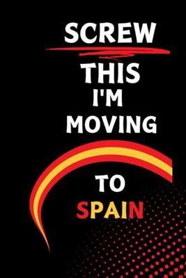 Screw This I'm Moving To Spain: gift for traveling woman | Hilarious Sarcastic Traveling Notebook Journal |christmas notebook journal gift |Cute Lined journal | Vintage Cover Design