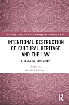 Intentional Destruction of Cultural Heritage and the Law: A Research Companion