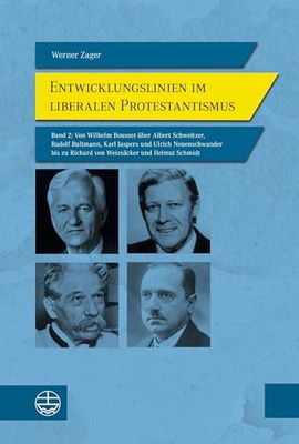 Entwicklungslinien Im Liberalen Protestantismus: Band 2: Von Wilhelm Bousset Uber Albert Schweitzer, Rudolf Bultmann, Karl Jaspers Und Ulrich ... Zu Richard Von Weizsacker Und Helmut Schmidt