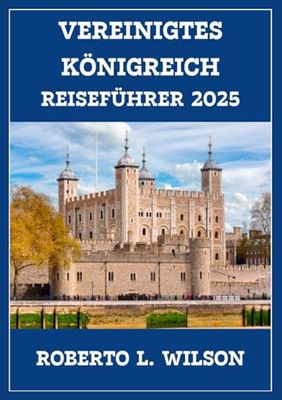 VEREINIGTES KÖNIGREICH REISEFÜHRER 2025: Entdecken Sie ikonische Wahrzeichen, vielfältige Aromen, malerische Landschaften und wichtige Einblicke an einem unvergesslichen Reiseziel