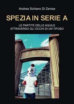 Spezia in serie A. Le partite delle Aquile attraverso gli occhi di un tifoso