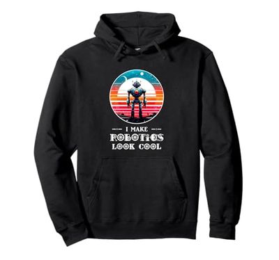 I Make Robotics Look Cool Robot Funny AI Shirt Robot Pullover Hoodie