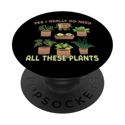 Gardening Potted Plant Yes I Really Do Need All These Plants PopSockets Adhesive PopGrip