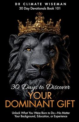 30 Days To Discover Your Dominant Gift: Unlock What You Were Born to Do—No Matter Your Background, Education, or Experience