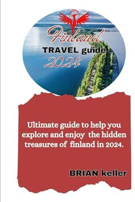 FINDLAND TRAVEL GUIDE 2024: Ultimate guide to help you explore and enjoy the hidden treasures of Finland in 2024