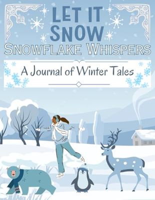 LET IT SNOW - SNOWFLAKE WHISPERS: A Journal Of Winter Tales
