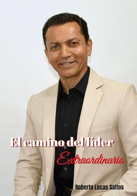 El camino del líder Extraordinario: Inteligencia Emocional, Influencia y Propósito