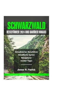 SCHWARZWALD REISEFÜHRER 2024 UND DARÜBER HINAUS
