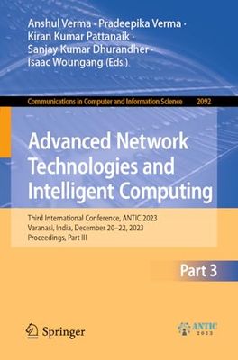 Advanced Network Technologies and Intelligent Computing: Third International Conference, ANTIC 2023, Varanasi, India, December 20-22, 2023, Proceedings, Part III: 2092
