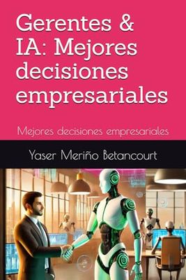 Gerentes & IA: Mejores decisiones empresariales: Mejores decisiones empresariales