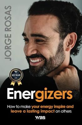Energizers: How to make your energy inspire and leave a lasting impact on others