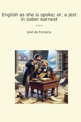 English as she is spoke; or, a jest in sober earnest